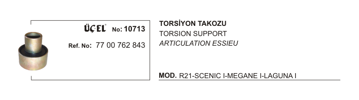 TORSİYON TAKOZU 10713 R21 MEGANE-I SCENIC-I LAGUNA-I (Q72XQ35X75) 7700762843