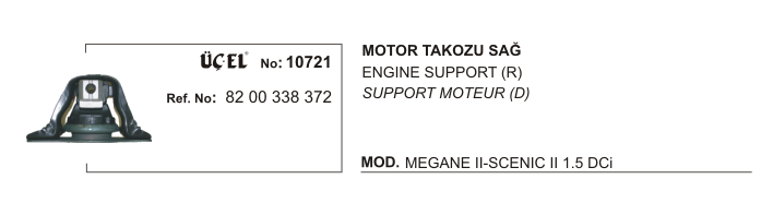 MOTOR TAKOZU SAĞ 10721 MEGANE-II SCENIC-II DACIA LOGAN 1.5 DCİ 8200338372